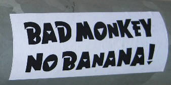 BAD MONKEY, NO BANANA