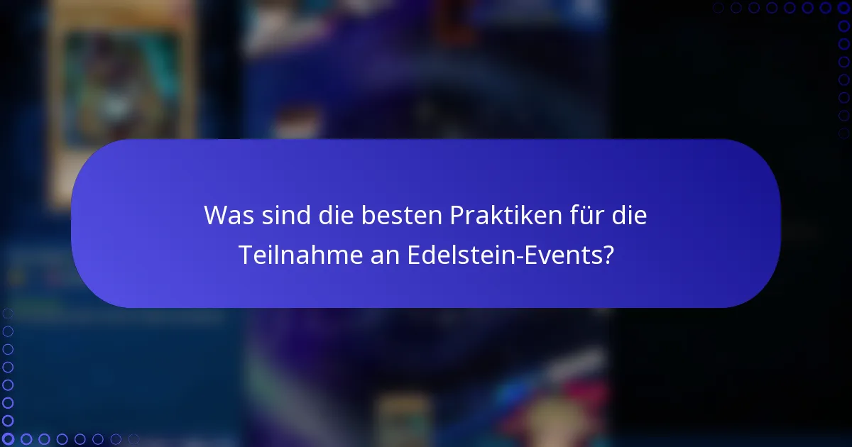 Was sind die besten Praktiken für die Teilnahme an Edelstein-Events?