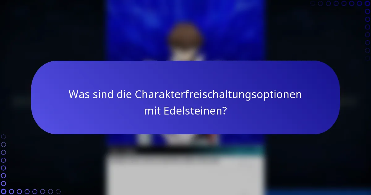 Was sind die Charakterfreischaltungsoptionen mit Edelsteinen?
