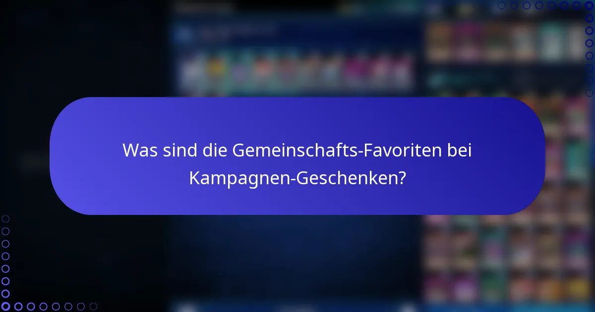 Was sind die Gemeinschafts-Favoriten bei Kampagnen-Geschenken?