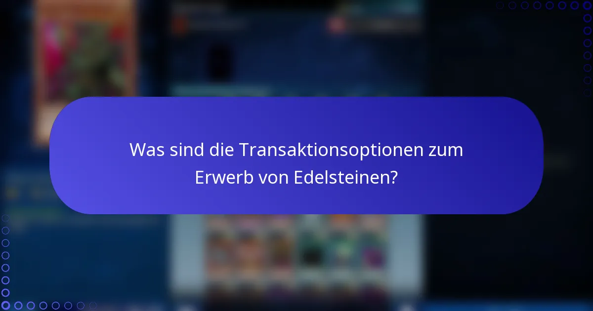 Was sind die Transaktionsoptionen zum Erwerb von Edelsteinen?