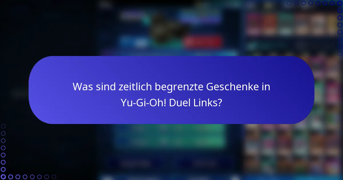 Was sind zeitlich begrenzte Geschenke in Yu-Gi-Oh! Duel Links?