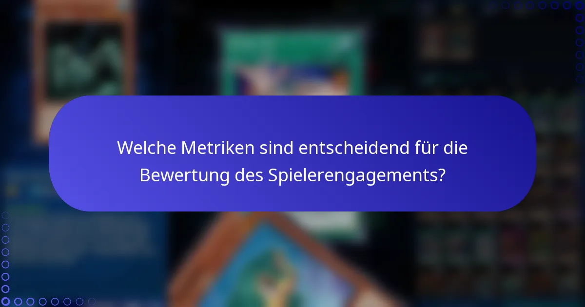 Welche Metriken sind entscheidend für die Bewertung des Spielerengagements?