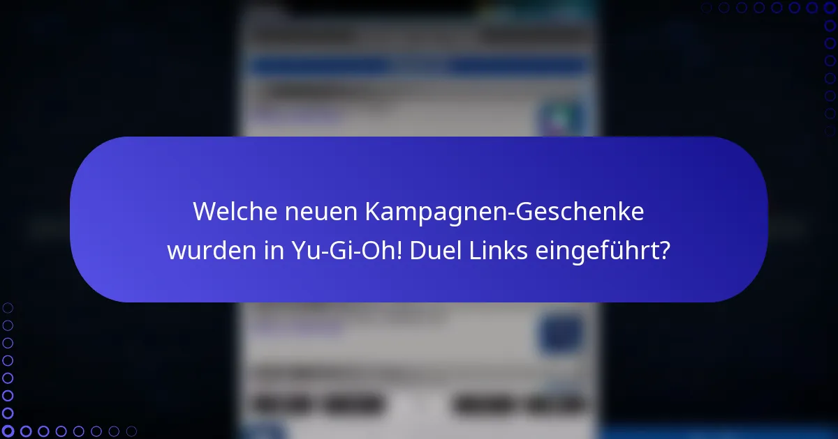 Welche neuen Kampagnen-Geschenke wurden in Yu-Gi-Oh! Duel Links eingeführt?