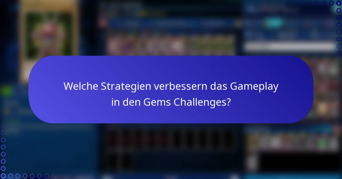 Welche Strategien verbessern das Gameplay in den Gems Challenges?