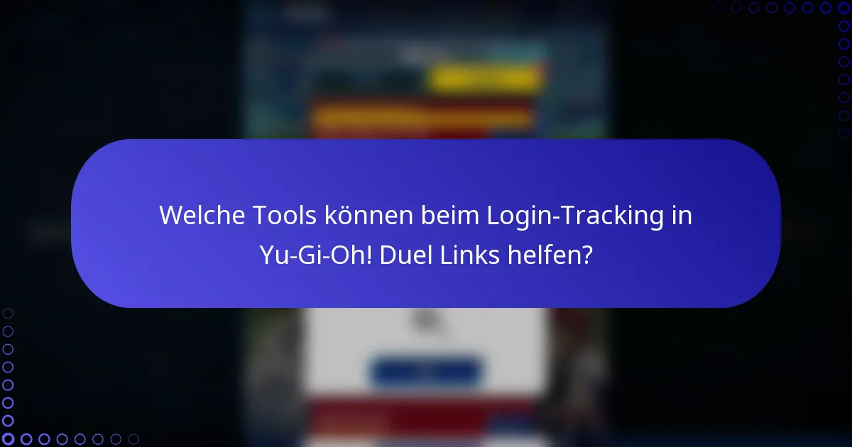 Welche Tools können beim Login-Tracking in Yu-Gi-Oh! Duel Links helfen?