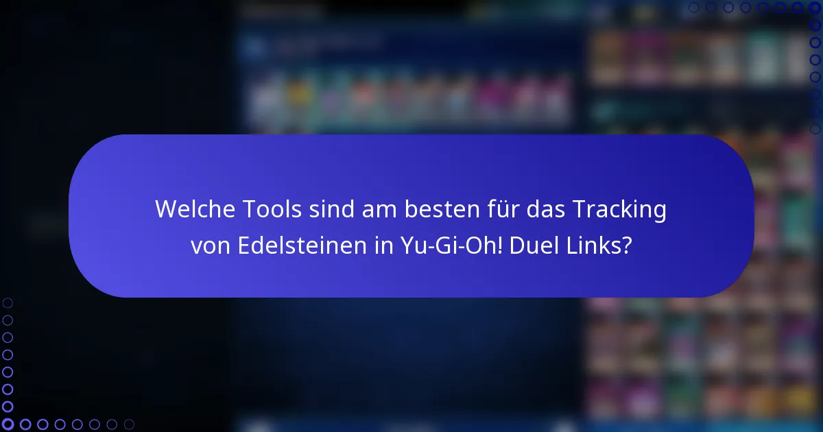 Welche Tools sind am besten für das Tracking von Edelsteinen in Yu-Gi-Oh! Duel Links?