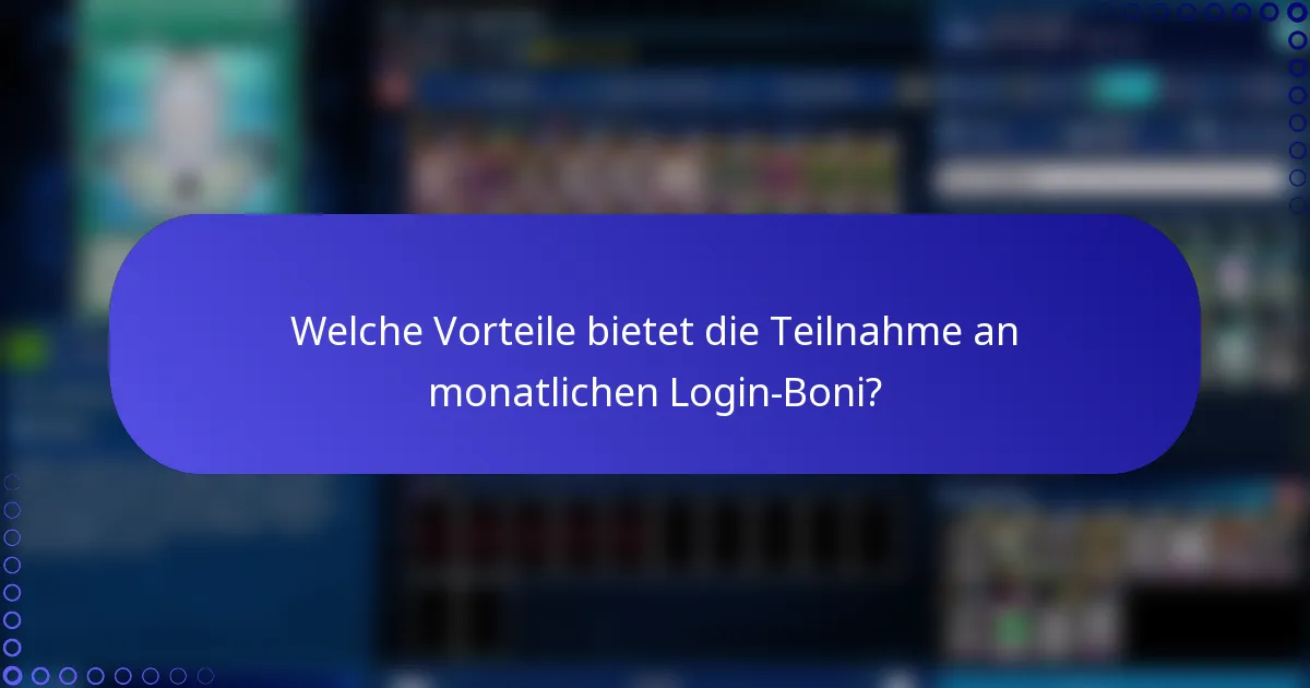 Welche Vorteile bietet die Teilnahme an monatlichen Login-Boni?