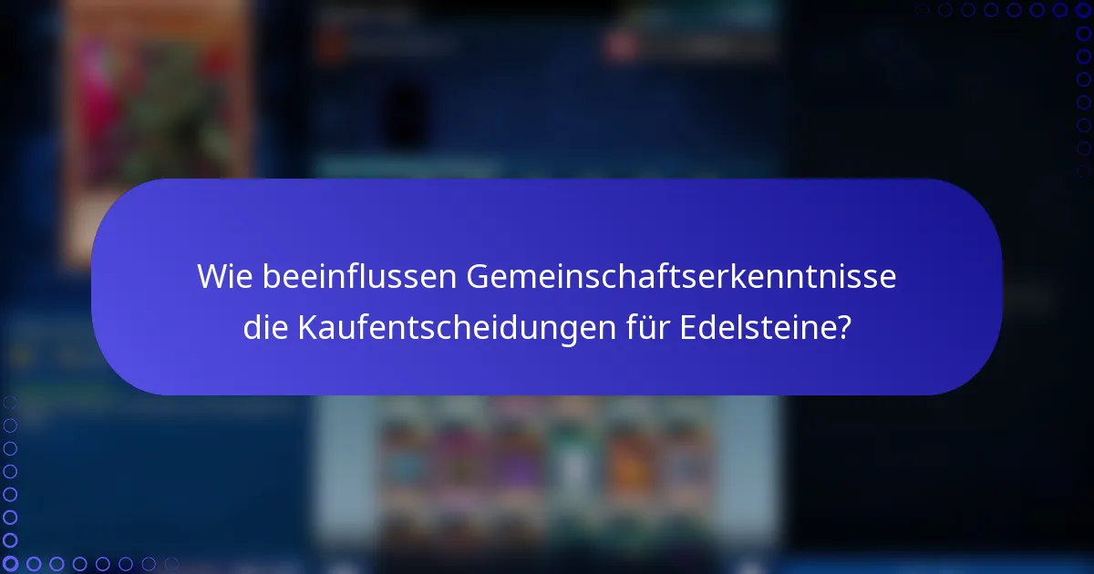 Wie beeinflussen Gemeinschaftserkenntnisse die Kaufentscheidungen für Edelsteine?