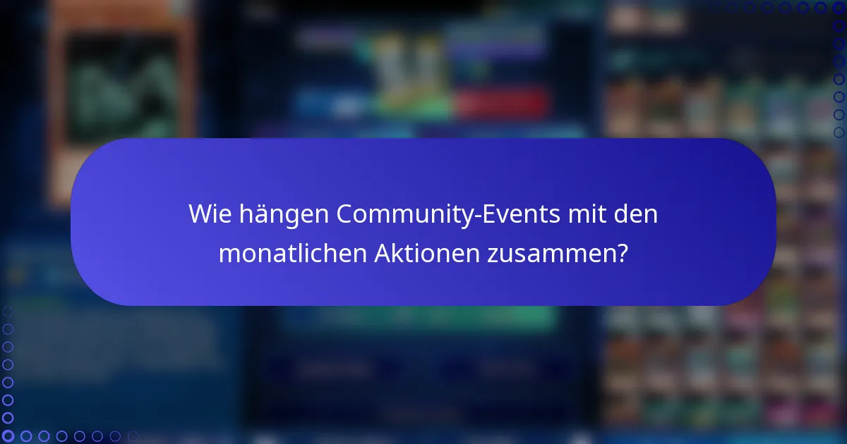 Wie hängen Community-Events mit den monatlichen Aktionen zusammen?