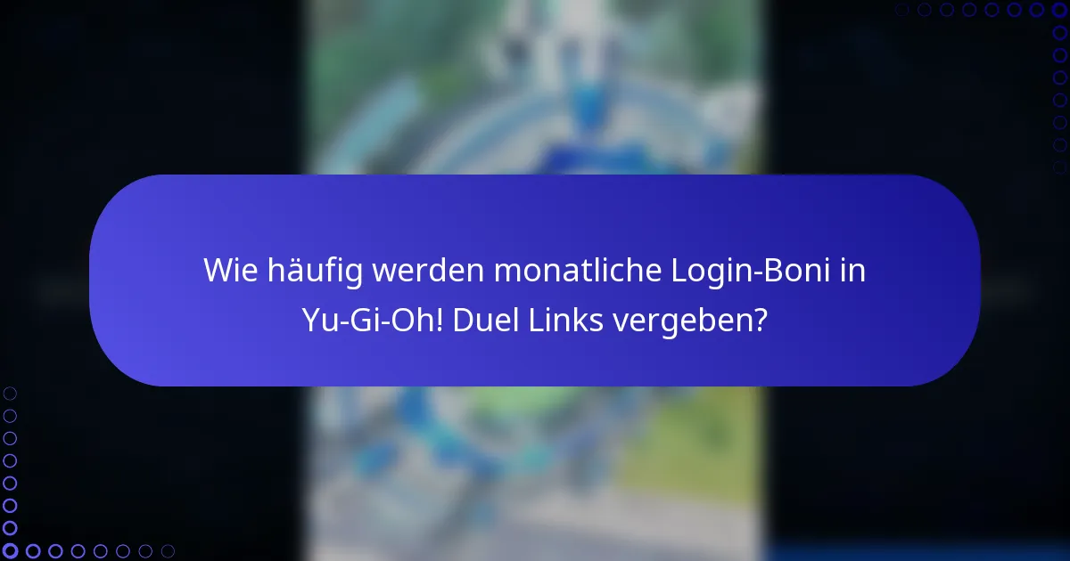 Wie häufig werden monatliche Login-Boni in Yu-Gi-Oh! Duel Links vergeben?