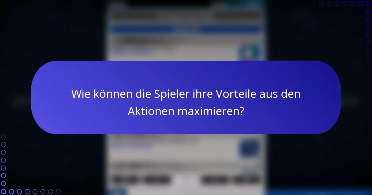 Wie können die Spieler ihre Vorteile aus den Aktionen maximieren?