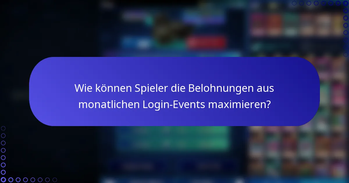 Wie können Spieler die Belohnungen aus monatlichen Login-Events maximieren?