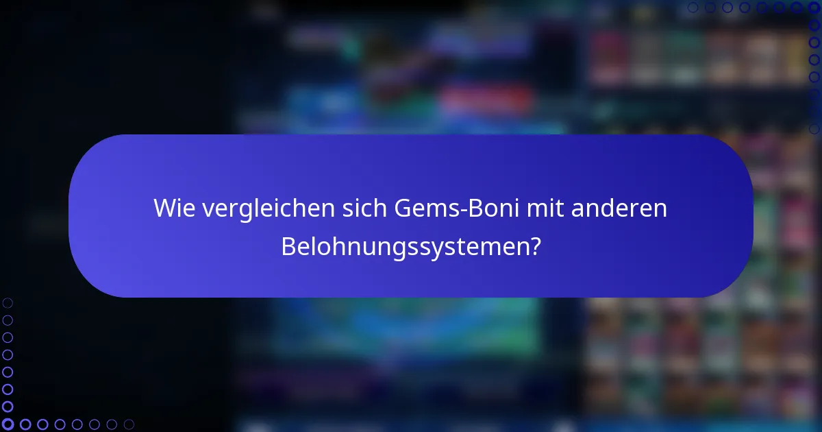 Wie vergleichen sich Gems-Boni mit anderen Belohnungssystemen?